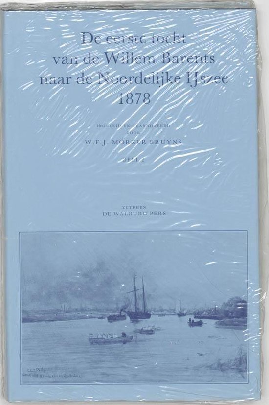 Cover van het boek 'Eerste tocht van de Willem Barents naar de Noordelijke ijszee 1878 / 2 / druk 1' van W.F.J. Morzer Bruyns