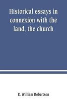 Historical essays in connexion with the land, the church