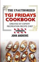 The Unauthorized TGI Fridays Cookbook
