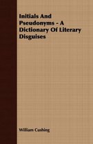 Initials And Pseudonyms - A Dictionary Of Literary Disguises