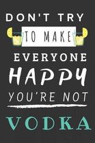 Don't Try to Make Everyone Happy You're Not Vodka
