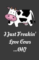 I Just Freakin' Love Cows...Ok?