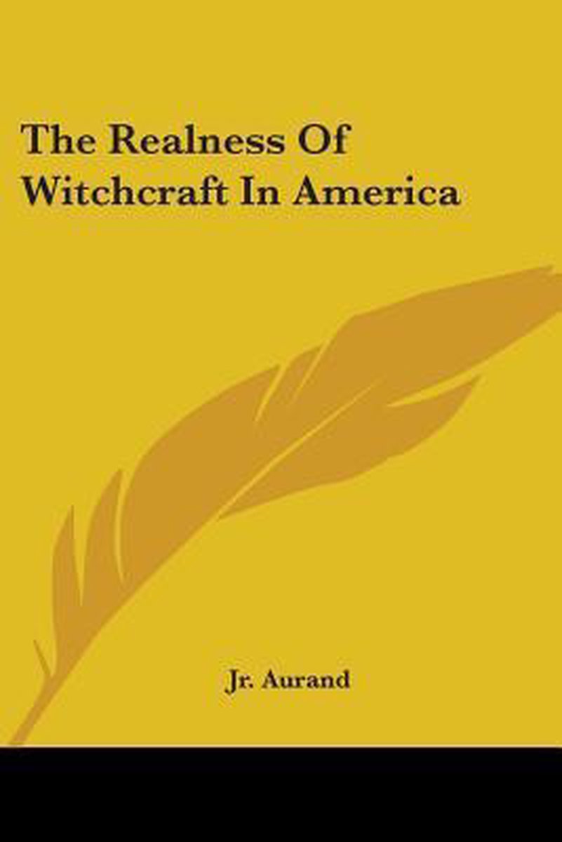 The Realness Of Witchcraft In America van A Monroe Aurand