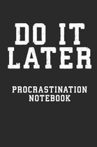 Do It Later Procrastination Notebook