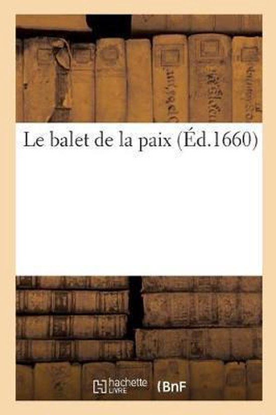 Le Balet de la Paix. Dancé En Presence de Monseigneur Le President de Bordeaux