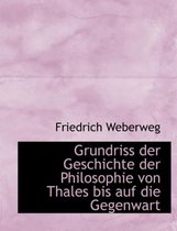 Grundriss Der Geschichte Der Philosophie Von Thales Bis Auf Die Gegenwart