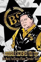 I Probably Screwed You Too: The Mostly True Stories of Kenny  Starmaker  Bolin