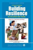 A Parent's Guide to Building Resilience in Children And Teens