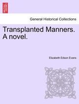 Transplanted Manners. a Novel.