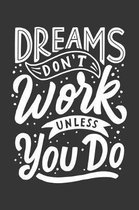 Dreams Don't Work Unless You Do