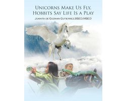 Unicorns Make Us Fly, Hobbits Say Life Is a Play