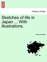 Sketches of Life in Japan ... with Illustrations.