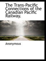 The Trans-Pacific Connections of the Canadian Pacific Railway.