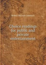 Choice readings for public and private entertainment