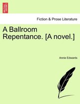 A Ballroom Repentance. [A Novel.]