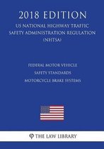 Federal Motor Vehicle Safety Standards - Motorcycle Brake Systems (Us National Highway Traffic Safety Administration Regulation) (Nhtsa) (2018 Edition)