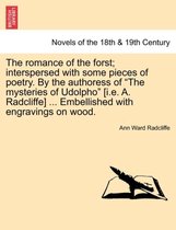 The Romance of the Forst; Interspersed with Some Pieces of Poetry. by the Authoress of the Mysteries of Udolpho [I.E. A. Radcliffe] ... Embellished with Engravings on Wood.