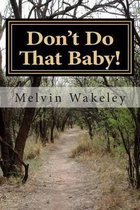 Don't Do That Baby!