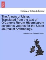 The Annals of Ulster. Translated from the Text of O'Conor's Rerum Hibernicarum Scriptores Veteres for the Ulster Journal of Archaeology.