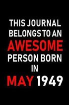 This Journal Belongs to an Awesome Person Born in May 1949