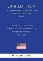 Control of Air Pollution From Aircraft - Emission Standards and Test Procedures - Final Rule (US Environmental Protection Agency Regulation) (EPA) (2018 Edition)