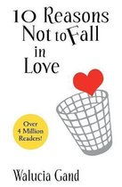 10 Reasons Not to Fall in Love