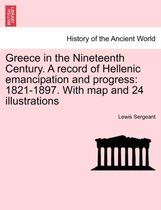 Greece in the Nineteenth Century. a Record of Hellenic Emancipation and Progress