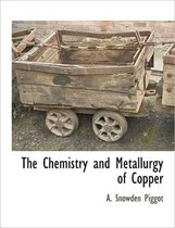 The Chemistry and Metallurgy of Copper