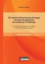 Die Gender Mainstreaming-Strategie im Anwendungsbereich der Erziehung 0-10 jähriger