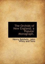 The Orchids of New England; A Popular Monograph.