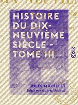 Histoire du dix-neuvième siècle - Tome III - Jusqu'à Waterloo