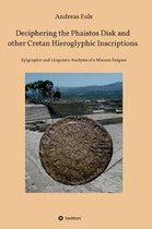 Deciphering the Phaistos Disk and other Cretan Hieroglyphic Inscriptions