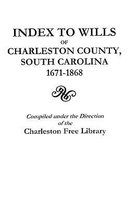 Index to Wills of Charleston County, South Carolina, 1671-1868