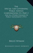 The Special Law Governing Public Service Corporations V2, Part 2