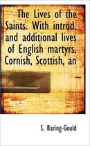 The Lives of the Saints. with Introd. and Additional Lives of English Martyrs, Cornish, Scottish, an