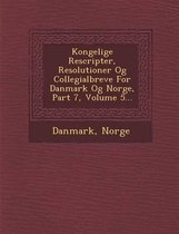 Kongelige Rescripter, Resolutioner Og Collegialbreve for Danmark Og Norge, Part 7, Volume 5...