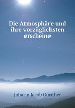 Die Atmosphare Und Ihre Vorzuglichsten Erscheine