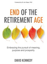End of the Retirement Age: Embracing the Pursuit of Meaning, Purpose and Prosperity