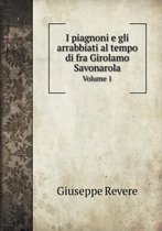 I piagnoni e gli arrabbiati al tempo di fra Girolamo Savonarola Volume 1