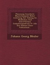 Planm Ssig Geordnete Musterbeispiele Nebst Anleitung Zur Uebung Im M Ndlichen Und Schriftlichen Gedankenausdruck Fur Alle Drei Klassen Einer Volksschu