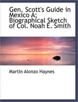 Gen. Scott's Guide in Mexico A; Biographical Sketch of Col. Noah E. Smith