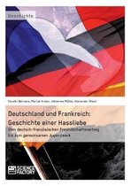 Deutschland und Frankreich: Geschichte einer Hassliebe