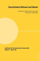Jahrbuch fuer Internationale Germanistik - Reihe A 125 - Geschichte(n) fiktional und faktual
