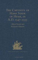 The Captivity of Hans Stade of Hesse, in A.d. 1547-1555, Among the Wild Tribes of Eastern Brazil