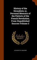 History of the Girondists; Or, Personal Memoirs of the Patriots of the French Revolution. from Unpublished Sources Volume 3