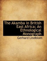 The Akamba in British East Africa; An Ethnological Monograph