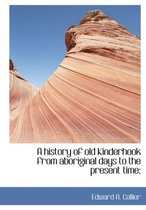 A History of Old Kinderhook from Aboriginal Days to the Present Time;