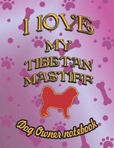 I Love My Tibetan Mastiff - Dog Owner Notebook