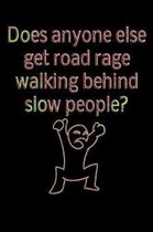 Does anyone else get road rage walking behind slow people?