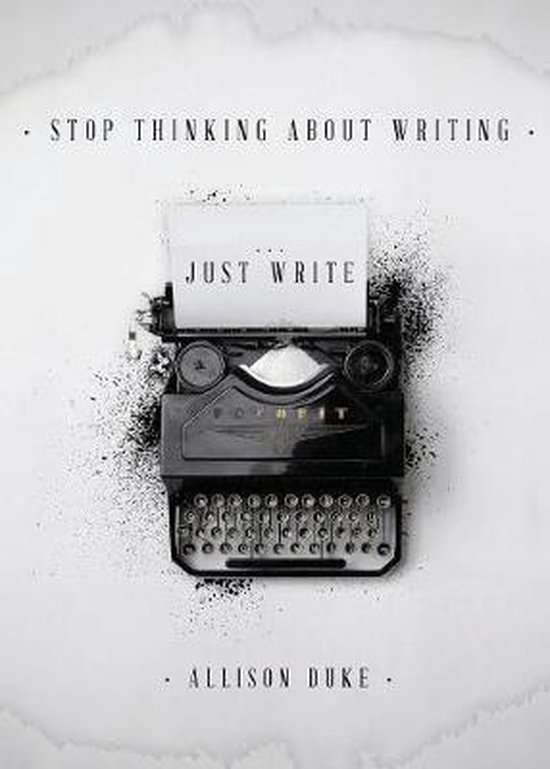 Stop Thinking About Writing ... Just Write - cover